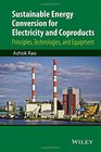 Sustainable Energy Conversion for Electricity and Coproducts Principles Technologies and Equipment