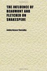 The Influence of Beaumont and Fletcher on Shakespere