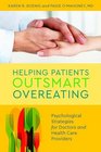 Helping Patients Outsmart Overeating Psychological Strategies for Doctors and Health Care Providers