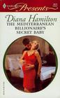 The Mediterranean Billionaire's Secret Baby (Italian Husbands) (Harlequin Presents, No 2672)