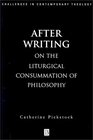 After Writing On the Liturgical Consummation of Philosophy