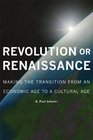 Revolution or Renaissance Making the Transition from an Economic Age to a Cultural Age