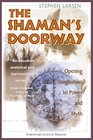 The Shaman's Doorway Opening Imagination to Power and Myth