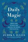 Daily Magic Spells and Rituals for Making the Whole Year Magical