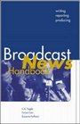 Broadcast News Handbook Writing Reporting and Producing