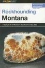 Rockhounding Montana 2nd A Guide to 91 of Montana's Best Rockhounding Sites