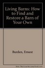 Living Barns How to Find and Restore a Barn of Your Own