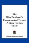 The Elder Brothers Or Protectors And Tyrants A Story For Boys
