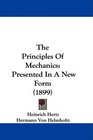The Principles Of Mechanics Presented In A New Form