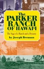 The Parker Ranch of Hawaii: A Saga of a Ranch and a Dynasty