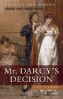 Mr. Darcy's Decision: A Sequel to Jane Austen's Pride and Prejudice
