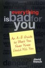Everything Is Bad for You An AZ Guide to What You Never Knew Could Kill You