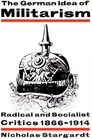 The German Idea of Militarism  Radical and Socialist Critics 18661914