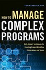 How to Manage Complex Programs HighImpact Techniques for Handling Project Workflow Deliverables and Teams