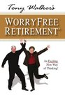 Tony Walker's Worryfree Retirement An Exciting New Way of Thinking