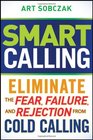 Smart Calling Eliminate the Fear Failure and Rejection From Cold Calling