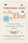 Teaching Kids to Be Kind A Guide to Raising Compassionate and Caring Children