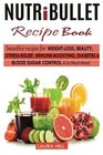 Nutribullet Recipe Book Top Smoothie recipes for Weightloss Beauty StressRelief Immuneboosting Diabetes  blood sugar Control  So Much More1