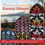 Solveig Larsson's Knitted Mittens Over 40 Wearable Patterns Inspired by the Landscape Legends and Lasting Traditions of Northern Sweden