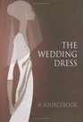 The Wedding Dress A Sourcebook