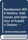 Rendezvous With Destiny Addresses and Opinions of Franklin Delano Roosevelt