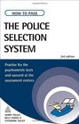How to Pass the Police Selection System Practise for the Psychometric Tests and Succeed at the Assessment Centres