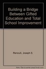 Building a Bridge Between Gifted Education and Total School Improvement