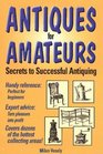 Antiques for Amateurs Secrets to Successful Antiquing