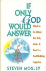 If only God would answer What to do when you ask seek and knockand nothing happens