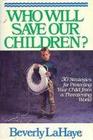 Who Will Save Our Children?: 30 Strategies for Protecting Your Child from a Threatening World