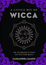 A Little Bit of Wicca: An Introduction to Witchcraft (Little Bit Series)