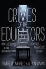 Crimes of the Educators: How Utopians Are Using Government Schools to Destroy America's Children