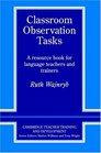 Classroom Observation Tasks  A Resource Book for Language Teachers and Trainers