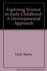 Exploring Science in Early Childhood A Developmental Approach