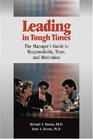 Leading in Tough Times The Managers Guide to Responsibility Trust and Motivation