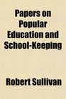 Papers on Popular Education and SchoolKeeping
