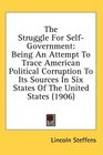 The Struggle For SelfGovernment Being An Attempt To Trace American Political Corruption To Its Sources In Six States Of The United States