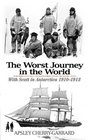 The Worst Journey in the World With Scott in Antarctica 19101913