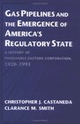 Gas Pipelines and the Emergence of America's Regulatory State  A History of Panhandle Eastern Corporation 19281993