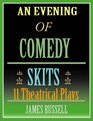 An Evening Of Comedy Skits 11 Minute Theatrical Plays