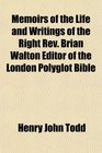 Memoirs of the Life and Writings of the Right Rev Brian Walton Editor of the London Polyglot Bible