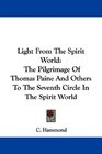 Light From The Spirit World The Pilgrimage Of Thomas Paine And Others To The Seventh Circle In The Spirit World