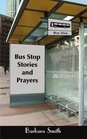 Bus Stop Stories and Prayers First Edition