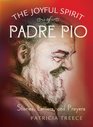 The Joyful Spirit of Padre Pio Stories Letters and Prayers