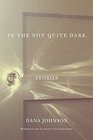 In the Not Quite Dark Stories