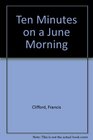 Ten Minutes on a June Morning