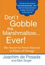 Don't Gobble the Marshmallow...Ever!: The Secret to Sweet Success in Times of Change