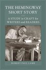 The Hemingway Short Story A Study in Craft for Writers and Readers