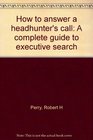 How to answer a headhunter's call A complete guide to executive search