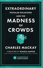 Extraordinary Popular Delusions and the Madness of Crowds  The Classic Guide to Crowd Psychology Financial Folly and Surprising Superstition